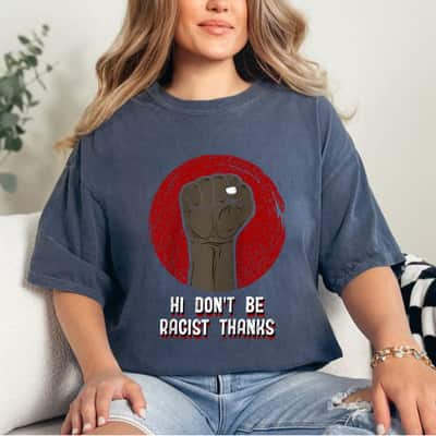 Dont Be Racist Thanks Social Justice Humanity Equality T-Shirt