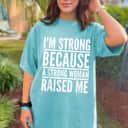 Strong Women I'm Strong Because A Strong Woman Raised Me T-Shirt
