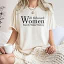 Strong Women Womens Feminist, Well Behaved Women Rarely Make History Cool Quote T-Shirt Strong Women Womens Feminist, Well Behaved Women Rarely Make History Cool Quote T-Shirt