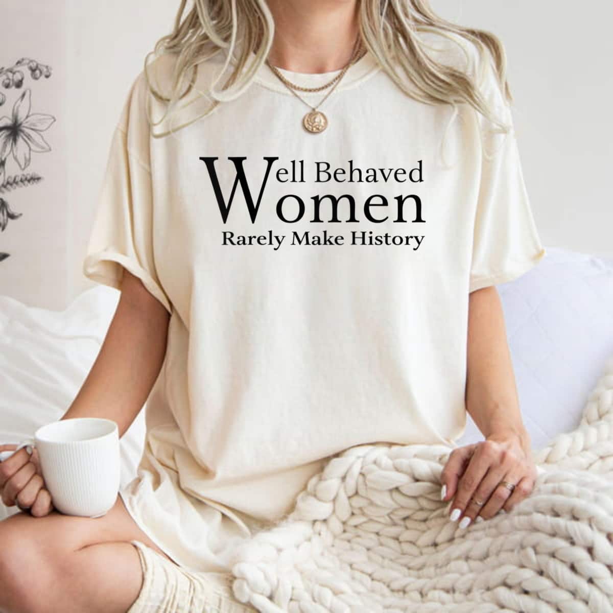 Strong Women Womens Feminist, Well Behaved Women Rarely Make History Cool Quote T-Shirt Strong Women Womens Feminist, Well Behaved Women Rarely Make History Cool Quote T-Shirt