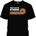 Strong Women Feminist Mind Your Own Uterus Rights Radical T-Shirt Strong Women Feminist Mind Your Own Uterus Rights Radical T-Shirt