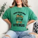 Strong Women Mind Your Own Uterus Pro Choice Reproductive Rights T-Shirt