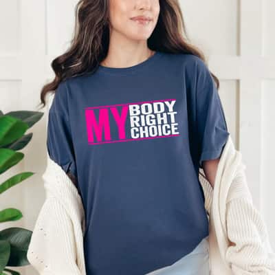 Strong Women Feminist My Body My Right My Choice Pro Choice Womens Rights T-Shirt Strong Women Feminist My Body My Right My Choice Pro Choice Womens Rights T-Shirt