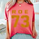 Strong Women Pro Choice 1973 Rights Feminism Roe V Wade T-Shirt Strong Women Pro Choice 1973 Rights Feminism Roe V Wade T-Shirt