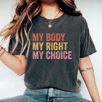 Strong Women My Body My Right My Choice - Feminist Pro Choice T-Shirt