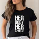 Strong Women Pro Choice Her Body Her Choice Hoe Wade Texas Rights T-Shirt Strong Women Pro Choice Her Body Her Choice Hoe Wade Texas Rights T-Shirt