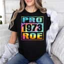 Strong Women Tie Dye Pro Roe 1973 Pro Choice Rights T-Shirt Strong Women Tie Dye Pro Roe 1973 Pro Choice Rights T-Shirt