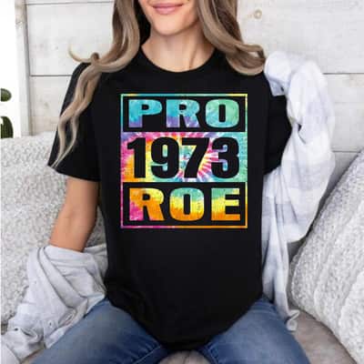 Strong Women Tie Dye Pro Roe 1973 Pro Choice Rights T-Shirt