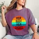 Strong Women Her Body Her Choice Pro Choice Hoe Wade Texas Rights T-Shirt Strong Women Her Body Her Choice Pro Choice Hoe Wade Texas Rights T-Shirt