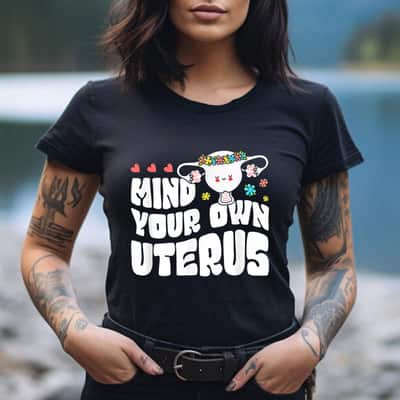 Strong Women Feminist Mind Your Own Uterus Pro Choice Rights T-Shirt