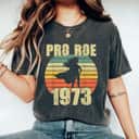 Strong Women Pro Roe 1973 Roe Vs Wade Pro Choice Feminist Rights T-Shirt Strong Women Pro Roe 1973 Roe Vs Wade Pro Choice Feminist Rights T-Shirt