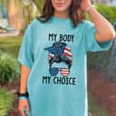 Strong Women My Body My Choice Pro Choice Messy Bun US Flag Feminist T-Shirt