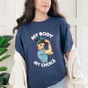 Strong Women My Body My Choice Abortion Rights Feminist T-Shirt Strong Women My Body My Choice Abortion Rights Feminist T-Shirt