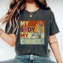 Strong Women My Body My Choice Feminist Floral Feminist T-Shirt Strong Women My Body My Choice Feminist Floral Feminist T-Shirt