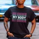 Strong Women My Body My Choice Stop Government Interference In Lives T-Shirt Strong Women My Body My Choice Stop Government Interference In Lives T-Shirt