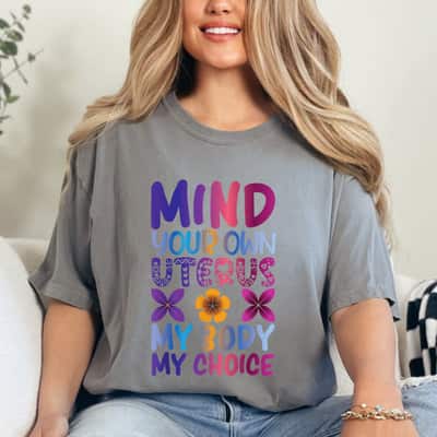Strong Women Feminist Equality Mind Your Own Uterus My Body My Choice T-Shirt