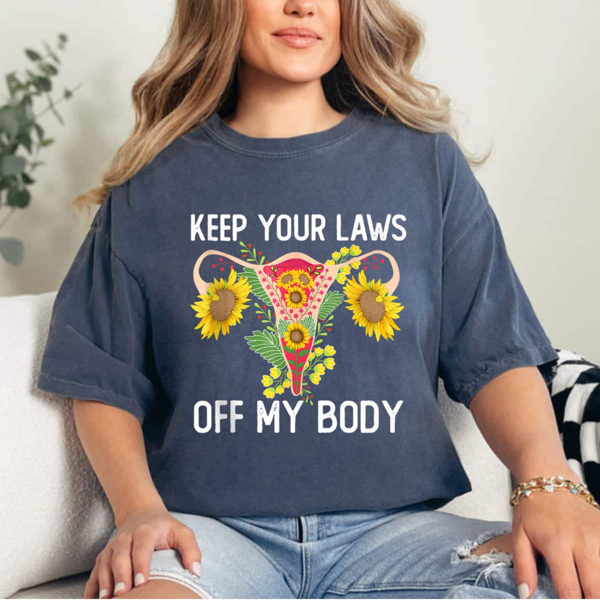 Strong Women Pro Choice Keep Your Laws Off My Body Funny Sunflower T-Shirt Strong Women Pro Choice Keep Your Laws Off My Body Funny Sunflower T-Shirt