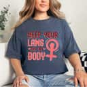 Strong Women Feminist Pro Choice Keep Your Laws Off My Body T-Shirt Strong Women Feminist Pro Choice Keep Your Laws Off My Body T-Shirt