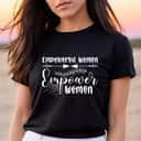 Strong Women Empower Empowerment Designs For Feminists T-Shirt Strong Women Empower Empowerment Designs For Feminists T-Shirt