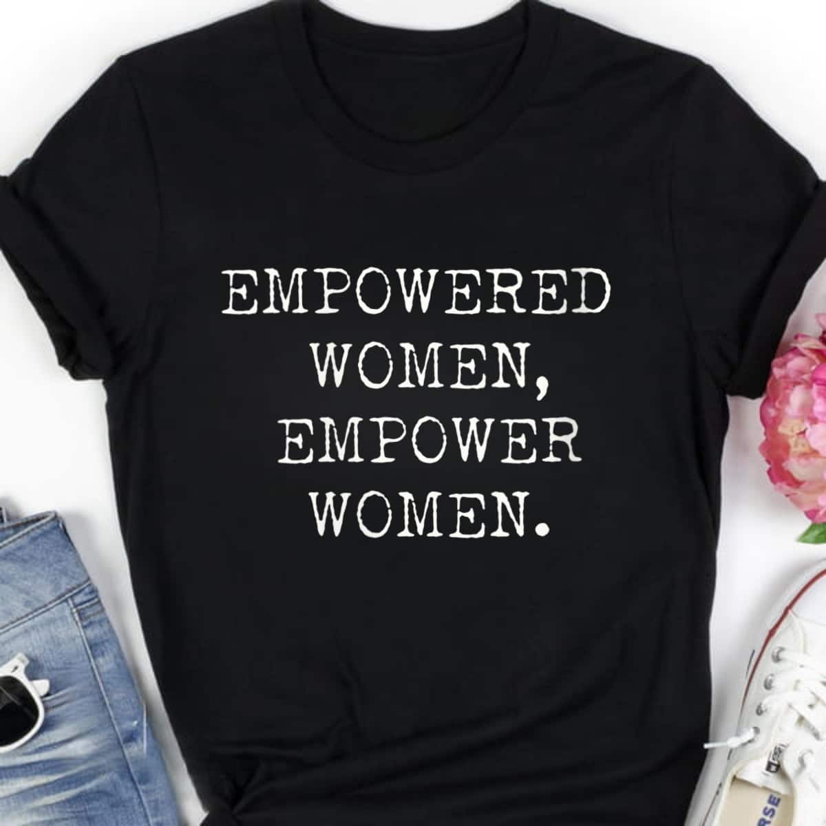 Strong Women Empowered Women, Empower Women T-Shirt Strong Women Empowered Women, Empower Women T-Shirt