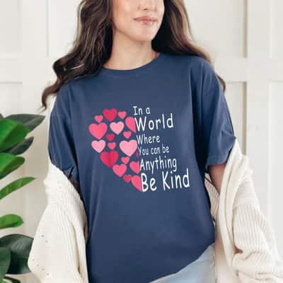 Be Kind You Can Be Anything Choose Kindness Empowerment Feminist T-Shirt