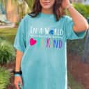 In A World Where You Can Be Anything Be Kind Boys And Girls Feminist T-Shirt In A World Where You Can Be Anything Be Kind Boys And Girls Feminist T-Shirt