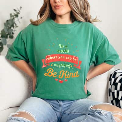 Be Kind In A World Where You Can Be Anything Feminist Empowerment T-Shirt