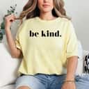 Be Kind Positive Quote Motivational Inspirational Feminist T-Shirt