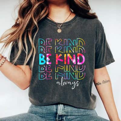 Tie Dye Be Kind Always Peace Signs Choose Kindness Unity Day Feminist T-Shirt