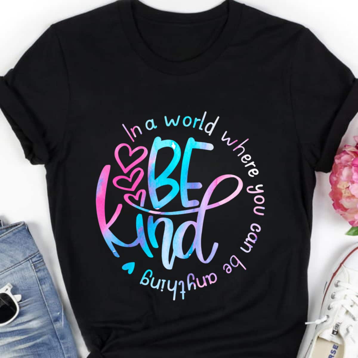 Be Kind In A World Where You Can Be Anything Kindness Feminist T-Shirt Be Kind In A World Where You Can Be Anything Kindness Feminist T-Shirt