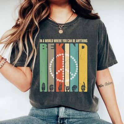 In A World Where You Can Be Anything Be Kind Peace Sign Feminist T-Shirt
