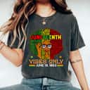 Strong Women Juneteenth Vibes Only June 19th 1865 Melanin Black Women T-Shirt