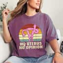 Vintage No Uterus No Opinion Feminist Pro-Choice T-Shirt Vintage No Uterus No Opinion Feminist Pro-Choice T-Shirt