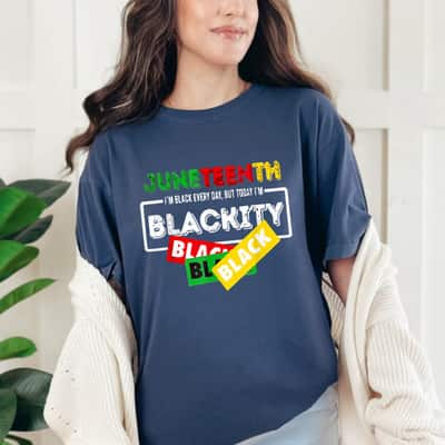 Strong Women Juneteenth I'm Black Everyday But Today I'm Blackity Black T-Shirt