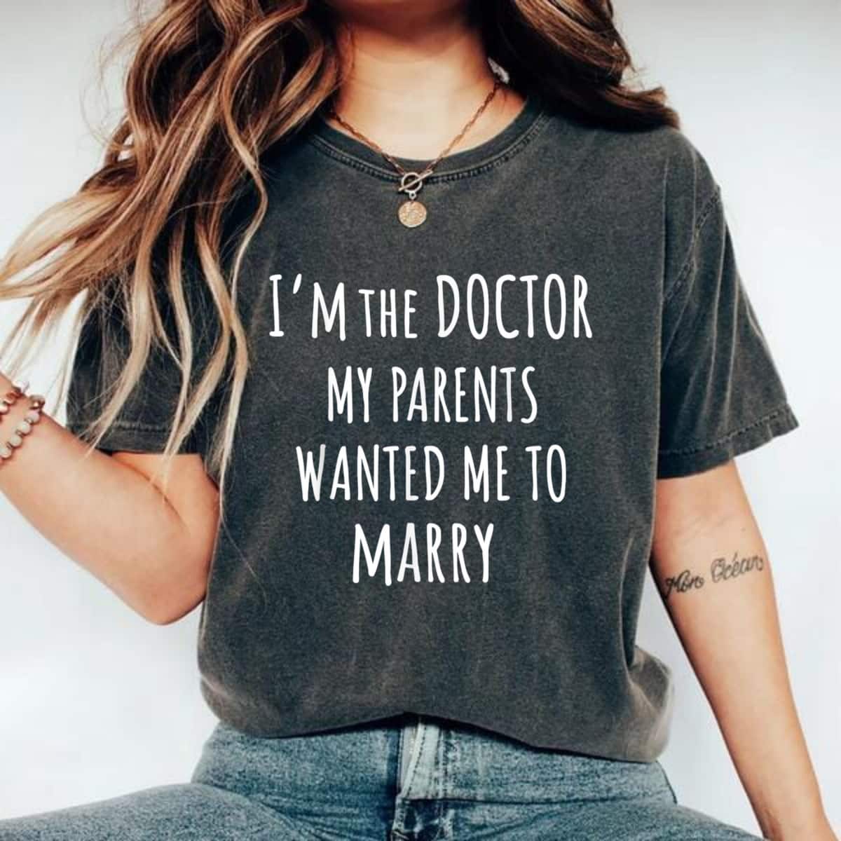 I'm The Doctor My Parents Wanted Me To Marry Funny Feminism T-Shirt I'm The Doctor My Parents Wanted Me To Marry Funny Feminism T-Shirt