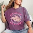 Laws Off My Body Abortion Pro Choice Feminism Women Rights T-Shirt Laws Off My Body Abortion Pro Choice Feminism Women Rights T-Shirt