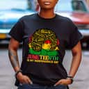 Strong Women Juneteenth Is My Independence Day - Afro Pride Melanin Girl T-Shirt