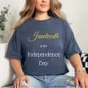 Strong Women Juneteenth Is MY Independence Day T-Shirt