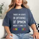 Gay Human Rights There's No Debate Or Opinion LGBTQ Equality T-Shirt
