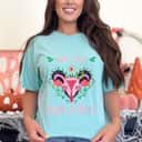 Womens Mind Your Own Uterus Feminist Women Rights Floral Vagina T-Shirt