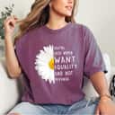 You're Lucky Women Want Equality Not Revenge Daisy Flower T-Shirt