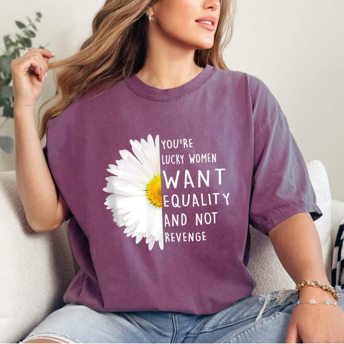 You're Lucky Women Want Equality Not Revenge Daisy Flower T-Shirt You're Lucky Women Want Equality Not Revenge Daisy Flower T-Shirt