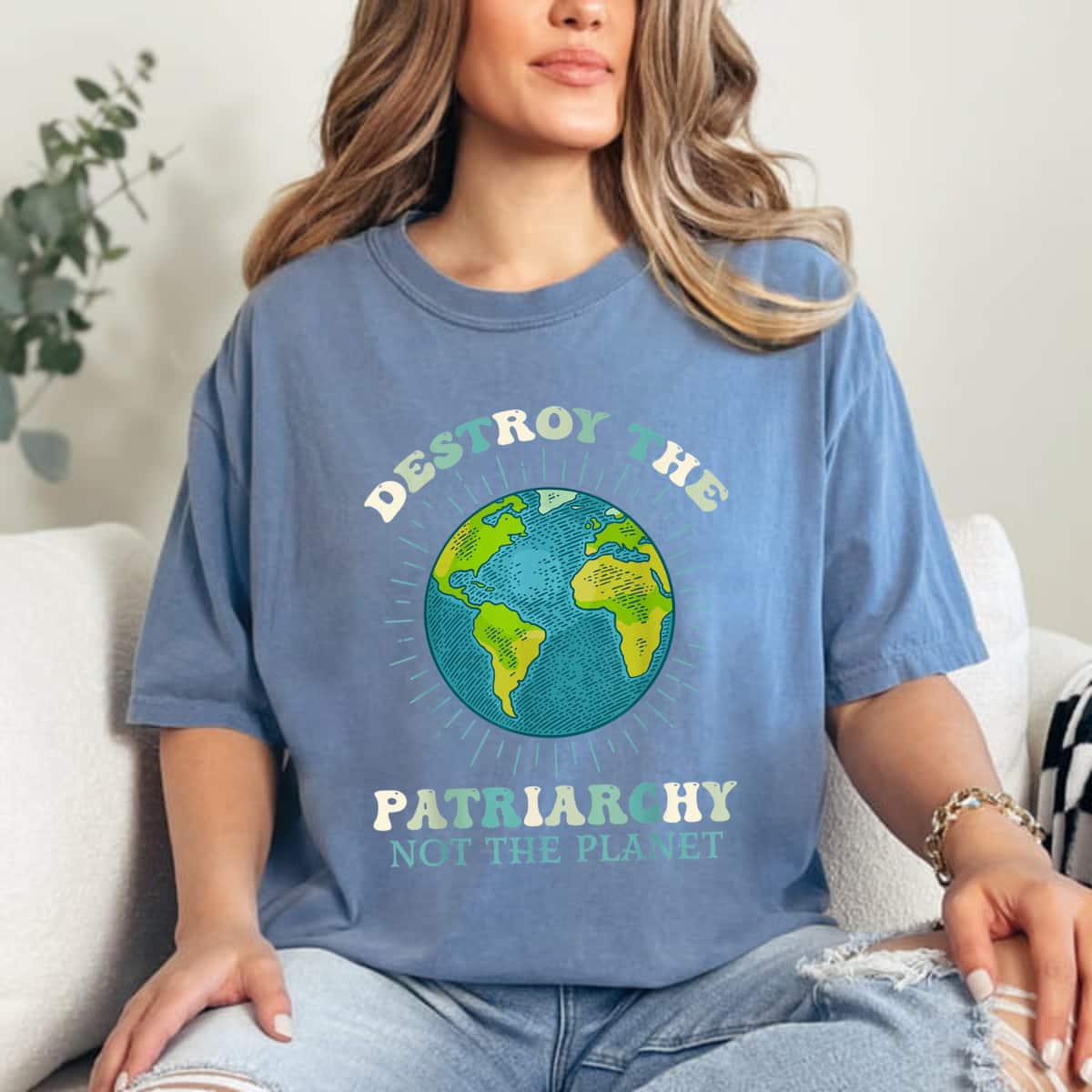 Destroy The Patriarchy Not The Planet Day Earth Feminist T-Shirt Destroy The Patriarchy Not The Planet Day Earth Feminist T-Shirt