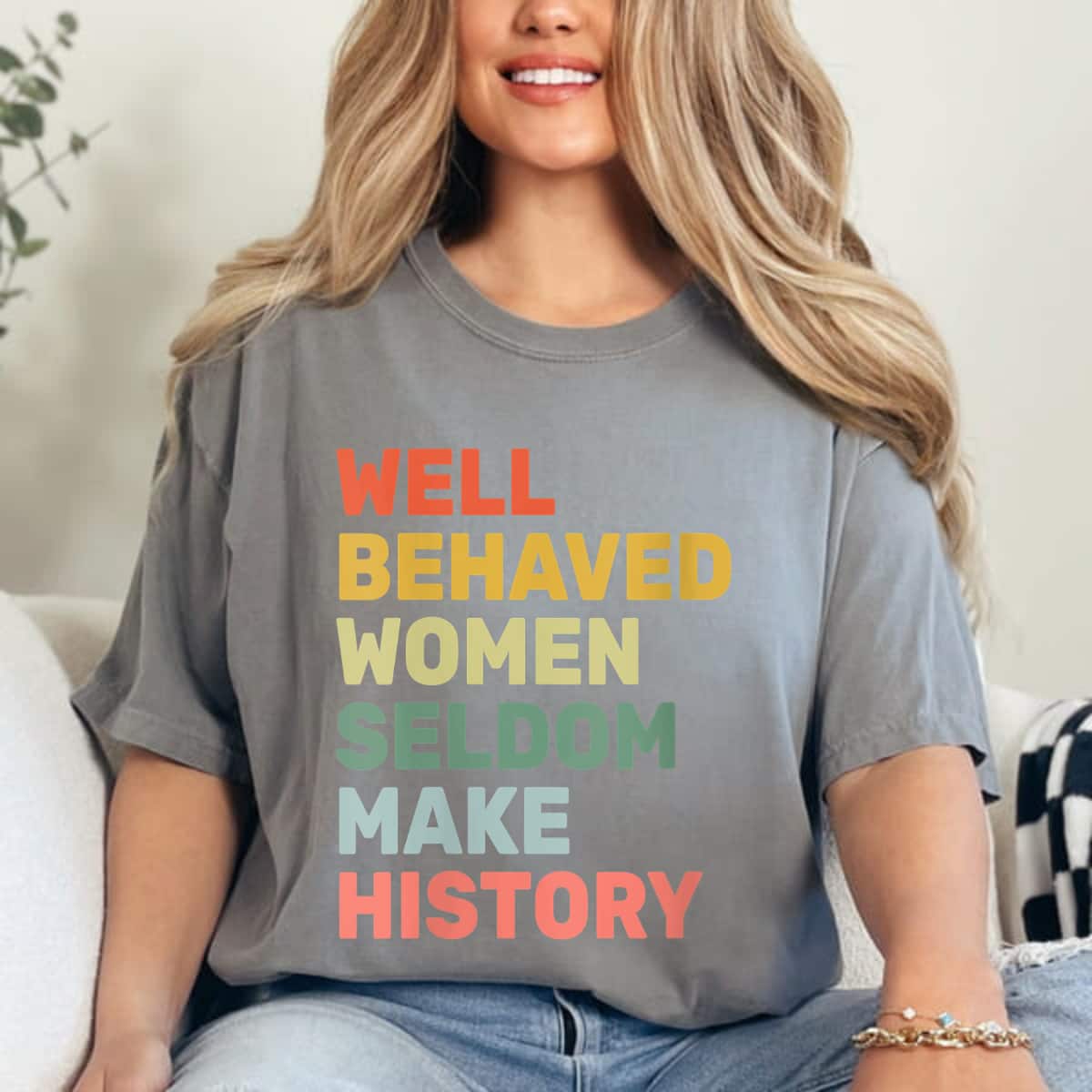 Womens Women - Well Behaved Women Seldom Make History - Feminism - T-Shirt Womens Women - Well Behaved Women Seldom Make History - Feminism - T-Shirt