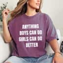 Anything Boys Can Do Girls Can Do BETTER GIRL POWER T-Shirt Anything Boys Can Do Girls Can Do BETTER GIRL POWER T-Shirt