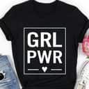 Grl Pwr Girl Power Feminist Activist Feminism Emprowered Her T-Shirt Grl Pwr Girl Power Feminist Activist Feminism Emprowered Her T-Shirt