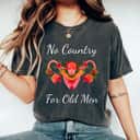 Womens No Country For Old Men Uterus Feminist Women Rights T-Shirt Womens No Country For Old Men Uterus Feminist Women Rights T-Shirt