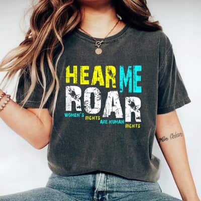 Womens Hear Me Roar I Am Women Feminist Gift T-Shirt