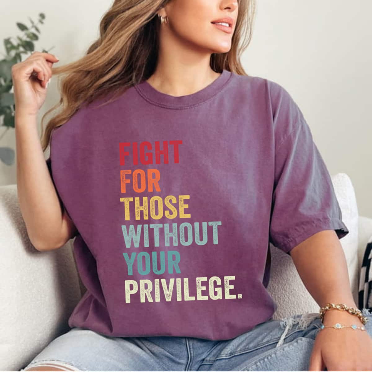 Fight For Those Without Your Privilege Equal Rights T-Shirt Fight For Those Without Your Privilege Equal Rights T-Shirt