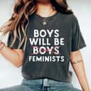 Boys Will Be Feminists Gender Equality Male Feminist T-Shirt Boys Will Be Feminists Gender Equality Male Feminist T-Shirt